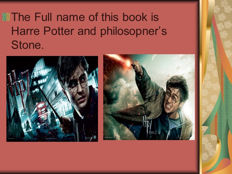 The Full name of this book is Harre Potter and philosopner’s Stone.